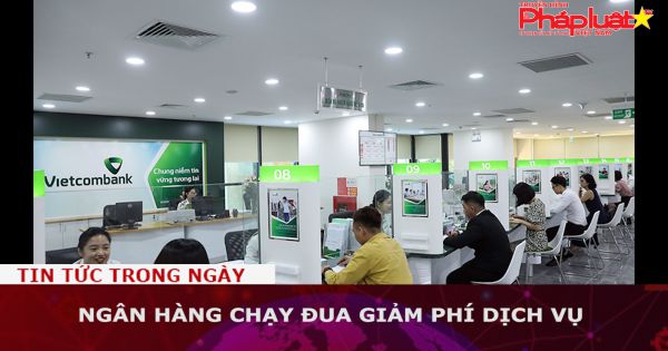 Ngân hàng chạy đua giảm phí dịch vụ