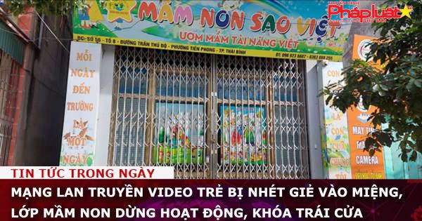 Mạng lan truyền video trẻ bị nhét giẻ vào miệng, lớp mầm non dừng hoạt động, khóa trái cửa