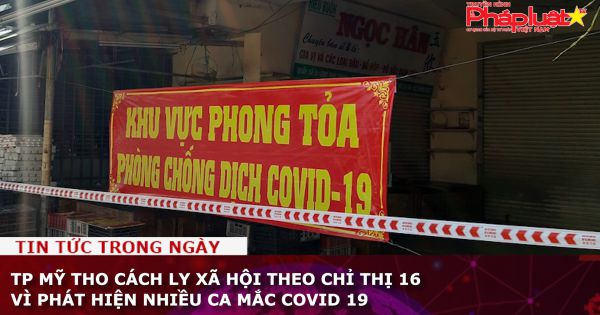 TP Mỹ Tho cách ly xã hội theo Chỉ thị 16 vì phát hiện nhiều ca mắc Covid-19