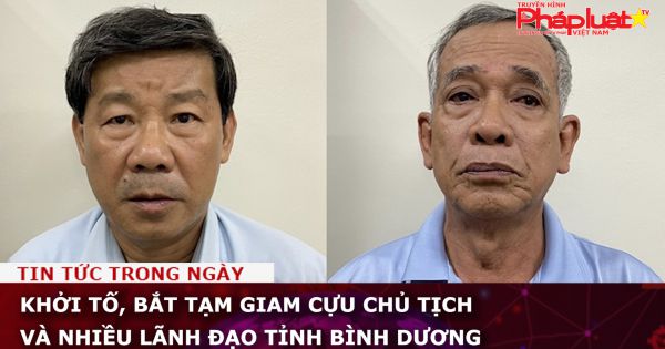 Khởi tố, bắt tạm giam cựu chủ tịch và nhiều lãnh đạo tỉnh Bình Dương