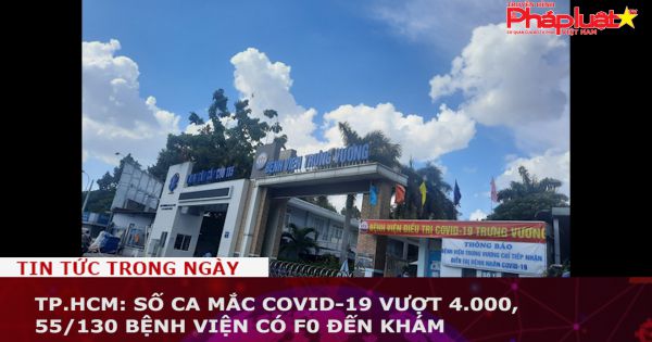 TP.HCM: số ca mắc COVID-19 vượt 4.000, 55/130 bệnh viện có F0 đến khám