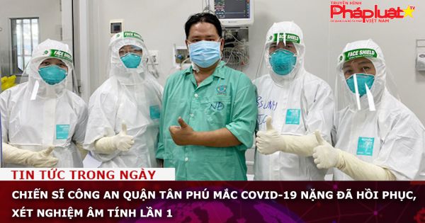 Chiến sĩ công an quận Tân Phú mắc COVID-19 nặng đã hồi phục, xét nghiệm âm tính lần 1