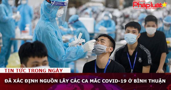 Đã xác định nguồn lây các ca mắc Covid-19 ở Bình Thuận