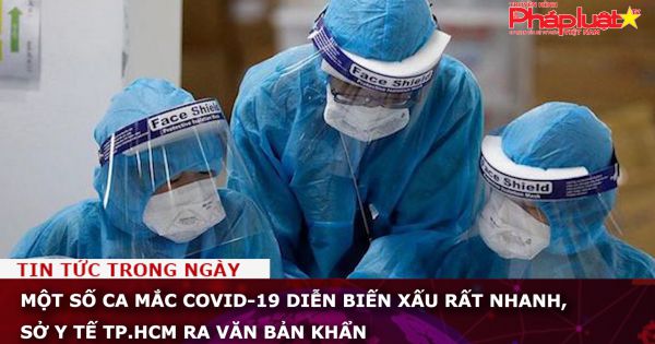Một số ca mắc Covid-19 diễn biến xấu rất nhanh, Sở Y tế TP.HCM ra văn bản khẩn