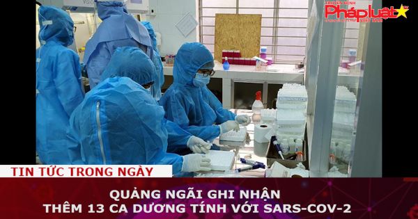 Quảng Ngãi: Thêm 13 ca dương tính với SARS-CoV-2