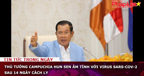 Thủ tướng Campuchia Hun Sen âm tính với virus SARS-CoV-2 sau 14 ngày cách ly