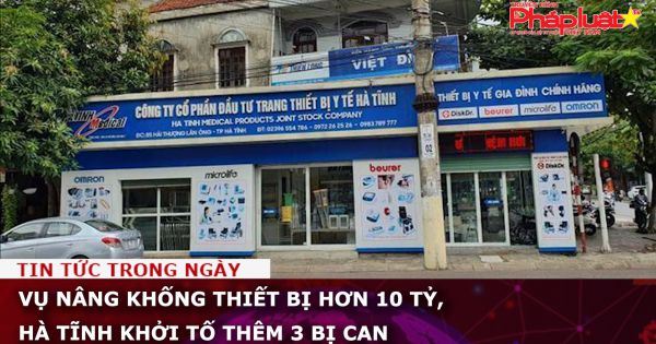 Vụ nâng khống thiết bị hơn 10 tỷ, Hà Tĩnh khởi tố thêm 3 bị can