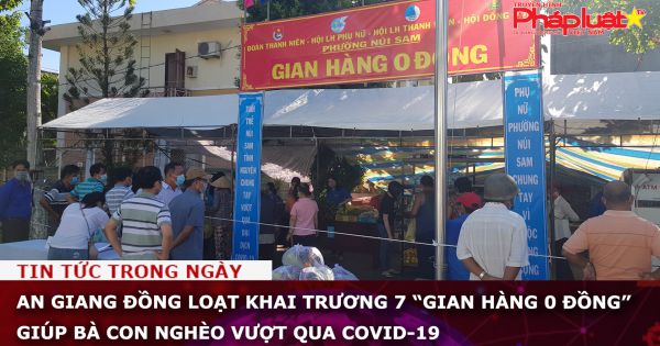 An Giang đồng loạt khai trương 7 “gian hàng 0 đồng” giúp bà con nghèo vượt qua COVID-19