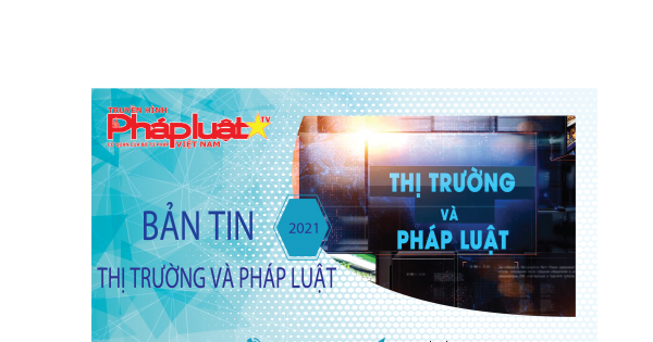 Bản tin Thị trường và Pháp luật ngày 04 -07-2021