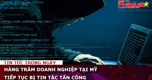 Hàng trăm doanh nghiệp tại Mỹ tiếp tục bị tin tặc tấn công
