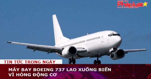 Máy bay Boeing 737 lao xuống biển vì hỏng động cơ