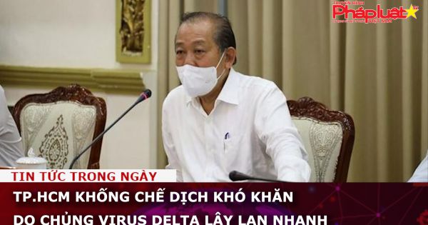 TP.HCM khống chế dịch khó khăn do chủng virus Delta lây lan nhanh