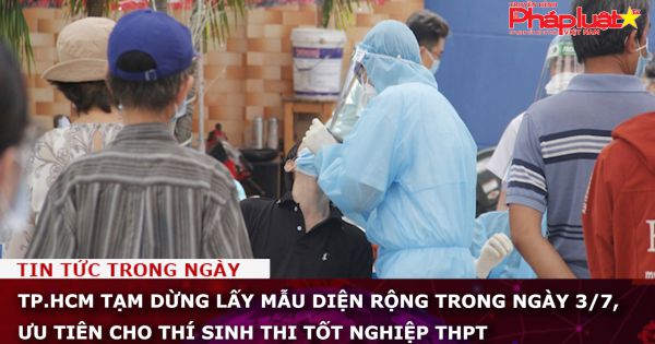 TP.HCM tạm dừng lấy mẫu diện rộng trong ngày 3/7, ưu tiên cho thí sinh thi tốt nghiệp THPT