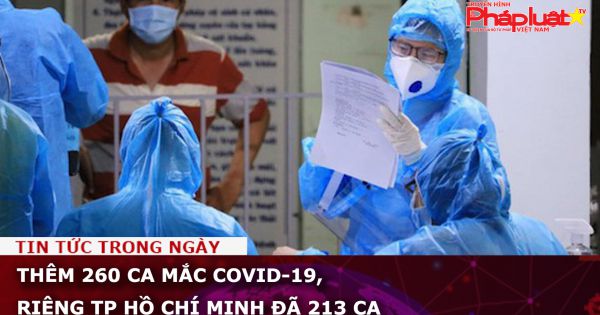 Thêm 260 ca mắc COVID-19, riêng TP Hồ Chí Minh đã 213 ca