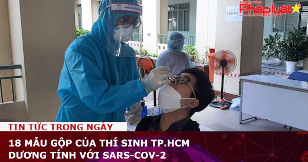 18 mẫu gộp của thí sinh TP.HCM dương tính với SARS-CoV-2