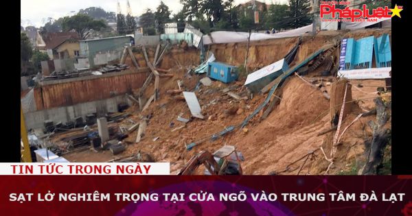 Sạt lở nghiêm trọng tại cửa ngõ vào trung tâm Đà Lạt
