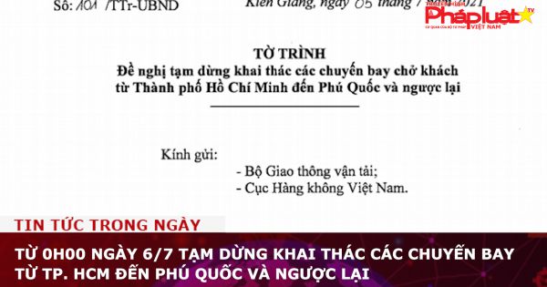 Từ 0h00 ngày 6/7 tạm dừng khai thác các chuyến bay từ TP. HCM đến Phú Quốc và ngược lại