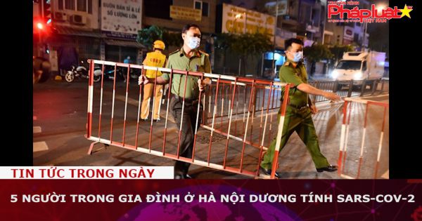 5 người trong gia đình ở Hà Nội dương tính SARS-CoV-2