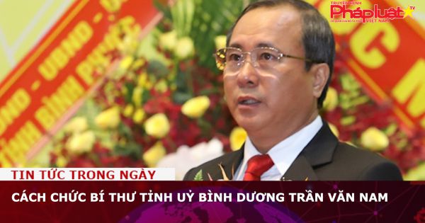 Cách chức Bí thư Tỉnh uỷ Bình Dương Trần Văn Nam