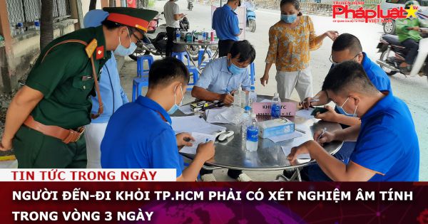 Người đến-đi khỏi TP.HCM phải có xét nghiệm âm tính trong vòng 3 ngày