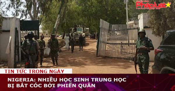 Nigeria: Phiến quân bắt cóc nhiều học sinh trung học