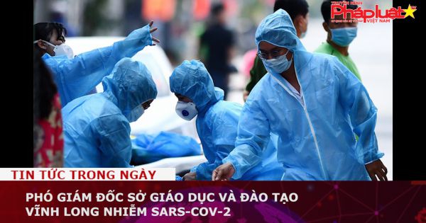Phó giám đốc Sở Giáo dục và Đào tạo Vĩnh Long nhiễm SARS-CoV-2