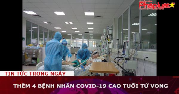 Thêm 4 bệnh nhân Covid-19 cao tuổi tử vong