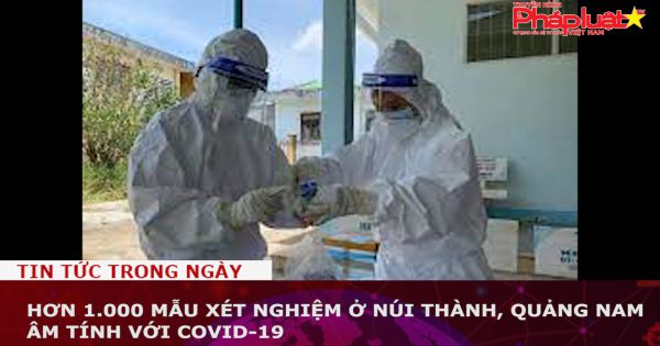 Hơn 1.000 mẫu xét nghiệm ở Núi Thành, Quảng Nam âm tính với Covid-19