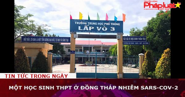 Một học sinh THPT ở Đồng Tháp nhiễm SARS-CoV-2