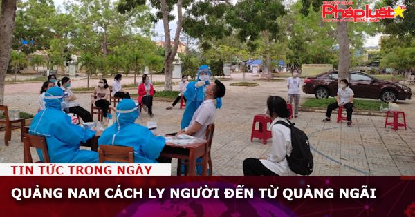 Quảng Nam cách ly người đến từ Quảng Ngãi