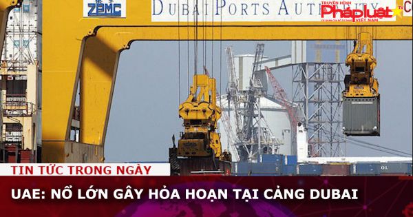 UAE: Nổ lớn gây hỏa hoạn tại cảng Dubai