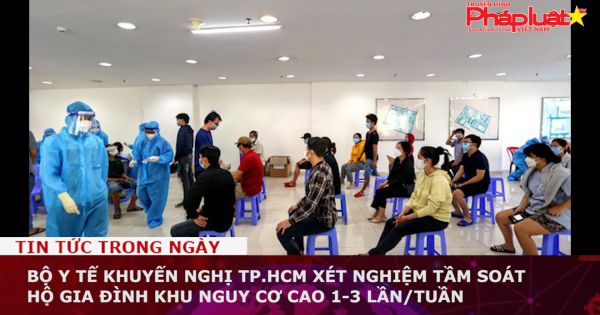 Bộ Y tế khuyến nghị TP.HCM xét nghiệm tầm soát hộ gia đình khu nguy cơ cao 1-3 lần/tuần