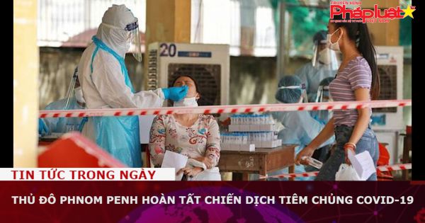 Campuchia: Thủ đô Phnom Penh hoàn tất chiến dịch tiêm chủng COVID-19