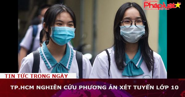TP.HCM nghiên cứu phương án xét tuyển lớp 10