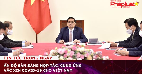 Ấn Độ sẵn sàng hợp tác, cung ứng vắc xin COVID-19 cho Việt Nam