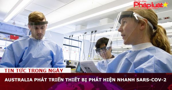 Australia phát triển thiết bị phát hiện nhanh SARS-CoV-2