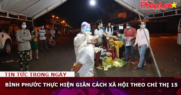Bình Phước thực hiện giãn cách xã hội theo Chỉ thị 15