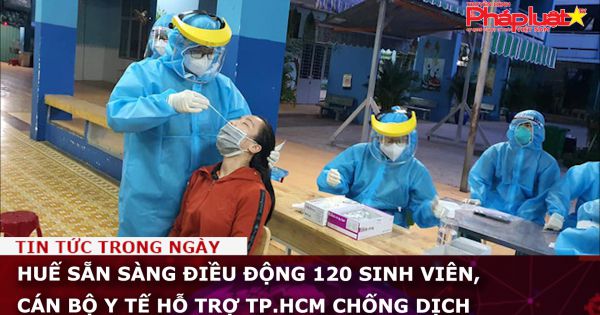 Huế sẵn sàng điều động 120 sinh viên, cán bộ y tế hỗ trợ TP.HCM chống dịch