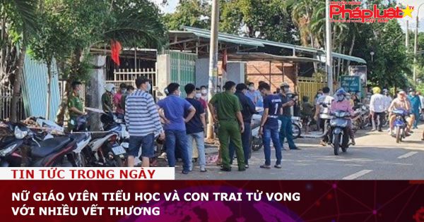 Bà Rịa-Vũng Tàu: Nữ giáo viên tiểu học và con trai tử vong với nhiều vết thương