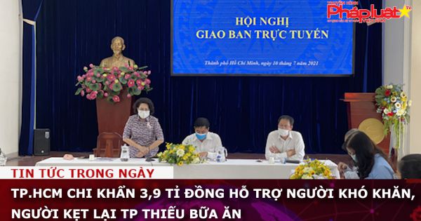 TP.HCM chi khẩn 3,9 tỉ đồng hỗ trợ người khó khăn, người kẹt lại TP thiếu bữa ăn