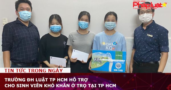 Trường ĐH Luật TP HCM hỗ trợ cho sinh viên khó khăn ở trọ tại TP HCM