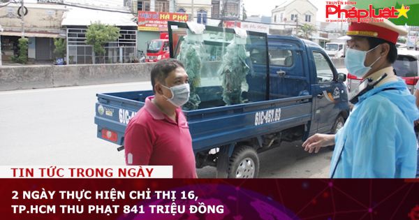 2 ngày thực hiện Chỉ thị 16, TP.HCM thu phạt 841 triệu đồng