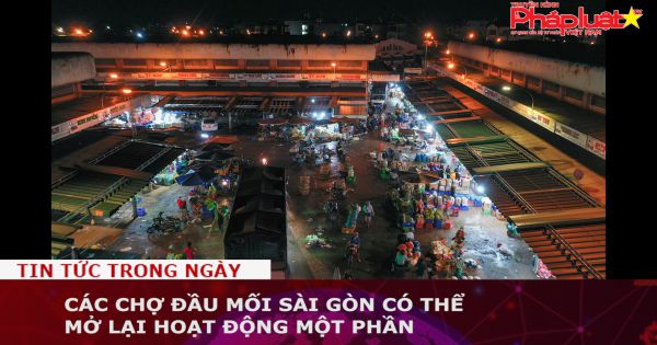 Các chợ đầu mối Sài Gòn có thể mở lại hoạt động một phần