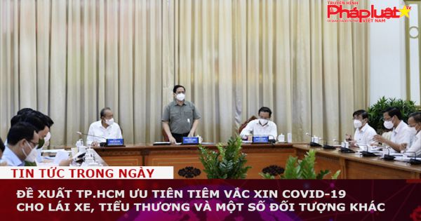 Đề xuất TP.HCM ưu tiên tiêm vắc xin COVID-19 cho lái xe, tiểu thương và một số đối tượng khác