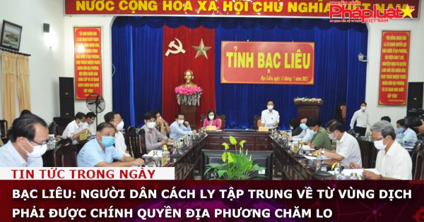Bạc Liêu: Người dân cách ly tập trung về từ vùng dịch phải được chính quyền địa phương chăm lo