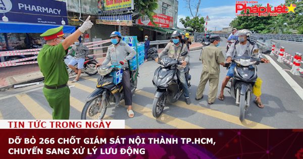 Dỡ bỏ 266 chốt giám sát nội thành TP.HCM, chuyển sang xử lý lưu động