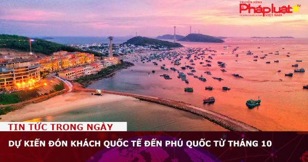 Dự kiến đón khách quốc tế đến Phú Quốc từ tháng 10