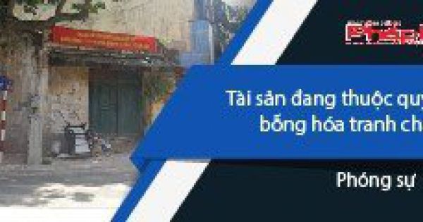Tài sản đang thuộc quyền sở hữu bỗng hóa tranh chấp?