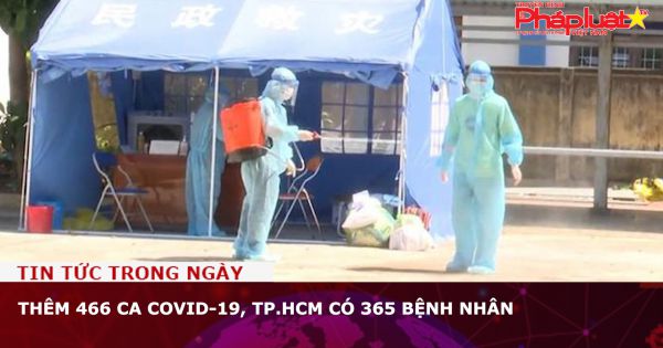 Thêm 466 ca Covid-19, TP.HCM có 365 bệnh nhân