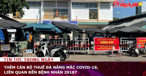 Thêm cán bộ thuế Đà Nẵng mắc Covid-19, liên quan đến bệnh nhân 29187